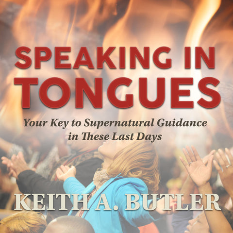 Speaking in Tongues: Your Key to Supernatural Guidance in These Last Days
