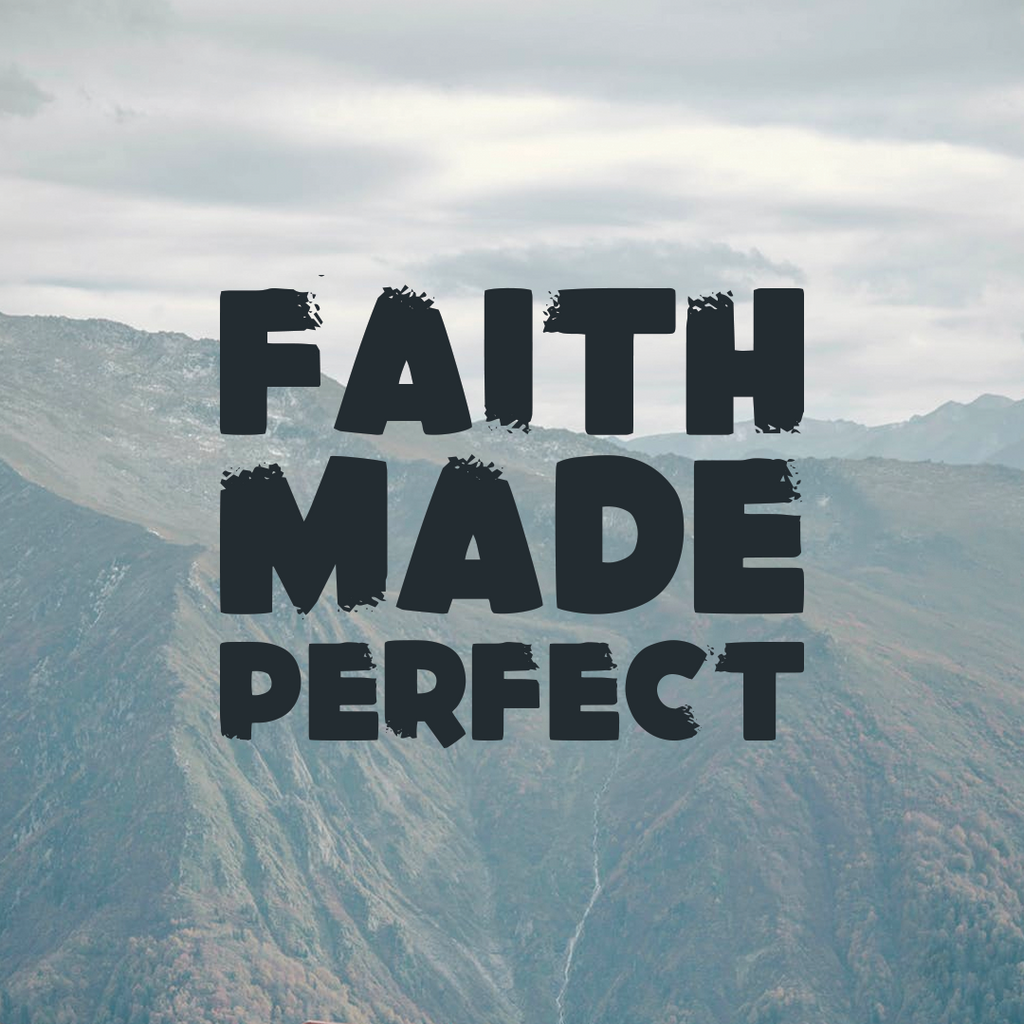 Faith Made Perfect