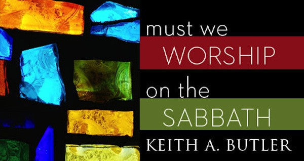 Must We Worship on the Sabbath?